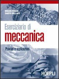 Eserciziario di meccanica. Principi e applicazioni. e professionali - Bruno Pisani, Santo Gullace - Libro Hoepli 2007 | Libraccio.it
