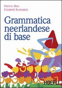 Grammatica neerlandese di base - Elisabeth Koenraads, Dolores Ross - Libro Hoepli 2007, Grammatiche | Libraccio.it