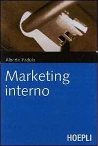 Marketing interno. Prospettive e applicazioni innovative - Alberto Padula - Libro Hoepli 2007, Marketing e management | Libraccio.it