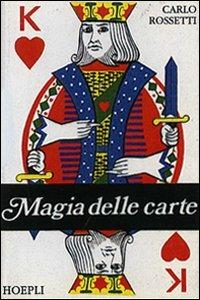 Magie delle carte. Ediz. illustrata - Carlo Rossetti - Libro Hoepli 2007, Giochi | Libraccio.it