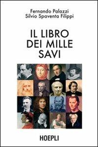 Il libro dei mille savi - Fernando Palazzi, Silvio Spaventa Filippi - Libro Hoepli 2007, Citazioni, proverbi | Libraccio.it