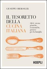 Il tesoretto della cucina italiana. 1500 ricette pratiche, economiche, gustose per la famiglia - Giuseppe Oberosler - Libro Hoepli 2007, Cucina | Libraccio.it