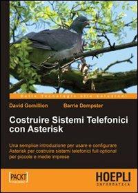 Costruire sistemi telefonici con Asterisk - David Gomillion, Barrie Dempster - Libro Hoepli 2007, Reti & comunicazione | Libraccio.it