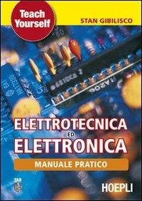 Manuale pratico di elettrotecnica ed elettronica - Stan Gibilisco - Libro Hoepli 2008, Elettrotecnica | Libraccio.it