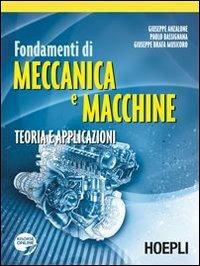 Fondamenti di meccanica e macchine. Teoria e applicazioni - Giuseppe Anzalone, Paolo Bassignana, Giuseppe Brafa Musicoro - Libro Hoepli 2009 | Libraccio.it