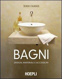 Bagni. Design, materiali e accessori. Ediz. illustrata - Jerri Farris - Libro Hoepli 2009, Arredamento e design | Libraccio.it