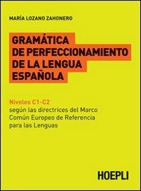 Gramatica de perfeccionamento de la lengua espanola - María Lozano Zahonero - Libro Hoepli 2011, Grammatiche | Libraccio.it