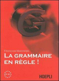 La grammaire en regle! Livelli B1-B2 - Françoise Makowski, FOSCHINI FRANCA - Libro Hoepli 2011, Grammatiche | Libraccio.it