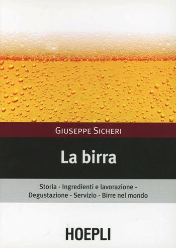 La birra - Giuseppe Sicheri - Libro Hoepli 2010, Vini e bevande | Libraccio.it