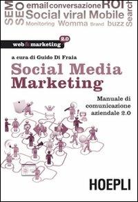 Social media marketing. Manuale di comunicazione aziendale 2.0  - Libro Hoepli 2011 | Libraccio.it