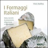I formaggi italiani - Piero Maffeis - Libro Hoepli 2010, Alimenti e alimentazione | Libraccio.it