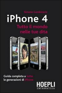 IPhone 4 - Simone Gambirasio - Libro Hoepli 2010, Informatica generale e sistemi operativi | Libraccio.it
