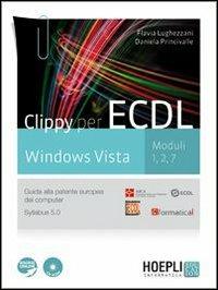 Clippy per ECDL. Windows Vista. Moduli 1-2-7. Guida alla patente europea del computer. Con CD-ROM. Con espansione online - Flavia Lughezzani, Daniela Princivalle - Libro Hoepli 2011 | Libraccio.it