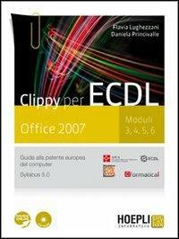 Clippy per ECDL. Office 2007. Moduli 3-4-5-6. Guida alla patente europea del computer. Con CD-ROM. Con espansione online - Flavia Lughezzani, Daniela Princivalle - Libro Hoepli 2011 | Libraccio.it