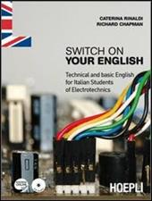 Switch on your English. Technical and basic English for Italian students of electrotechnics. Per gli Ist. professionali. Con CD Audio. Con espansione online