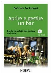 Aprire e gestire un bar - Gabriele Cortopassi - Libro Hoepli 2011, Marketing e management | Libraccio.it