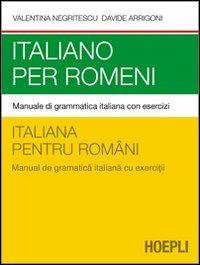 Italiano per romeni. Manuale di grammatica italiana con esercizi - Valentina Negritescu, Davide Arrigoni - Libro Hoepli 2012, Grammatiche | Libraccio.it