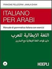 Italiano per arabi. Manuale di grammatica italiana con esercizi. Con CD Audio
