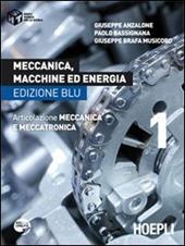 Meccanica, macchine ed energia. Articolazione meccanica e meccatronica. Ediz. blu. Vol. 1