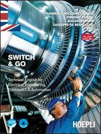 Switch & Go. Technical english for electrical engineering, electronics & automation  - Libro Hoepli 2012 | Libraccio.it