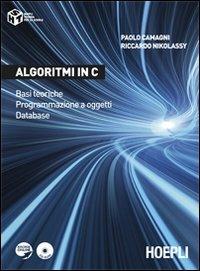 Algoritmi in C. Basi teoriche. Programmazione a oggetti. Database - Paolo Camagni, Riccardo Nikolassy - Libro Hoepli 2012 | Libraccio.it