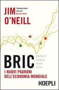 Bric. I nuovi padroni dell'economia mondiale - Jim O'Neill - Libro Hoepli 2012, Economia | Libraccio.it