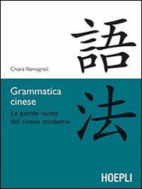 Grammatica cinese. Le parole vuote del cinese moderno - Chiara Romagnoli - Libro Hoepli 2012, Studi orientali | Libraccio.it