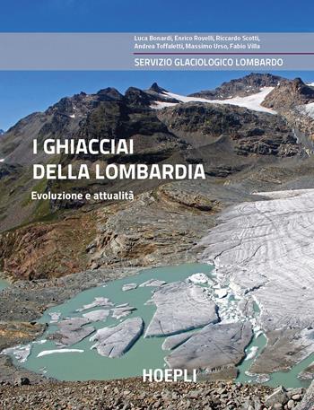 I ghiacciai della Lombardia. Evoluzione e attualità  - Libro Hoepli 2012, Montagna | Libraccio.it