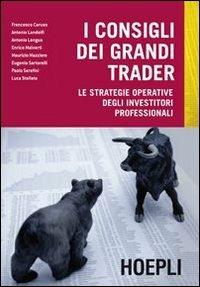 I consigli dei grandi trader. Le strategie operative degli investitori professionali  - Libro Hoepli 2012, Economia | Libraccio.it