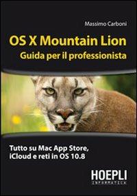 OS X Mountain Lion. Guida per il professionista - Massimo Carboni - Libro Hoepli 2012, Hoepli informatica | Libraccio.it