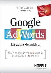 Google AdWords. La guida definitiva - Perry Marshall, Bryan Todd - Libro Hoepli 2013, WebPro+ | Libraccio.it
