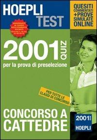 Concorso a cattedre. 2001 Quiz per la prova di preselezione  - Libro Hoepli 2012, Hoepli Test | Libraccio.it