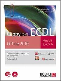 Clippy per ECDL. Office 2010. Moduli 3-4-5-6. Con CD-ROM. Con espansione online - Flavia Lughezzani, Daniela Princivalle - Libro Hoepli 2013, Scolastica | Libraccio.it