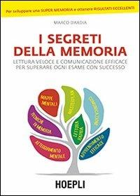 I segreti della memoria. Lettura veloce e comunicazione efficace per superare ogni esame con successo - Marco D'Ardia - Libro Hoepli 2014 | Libraccio.it