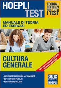 Manuale di teoria ed esercizi. Cultura generale. Per i test di ammisione all'Università  - Libro Hoepli 2014, Hoepli Test | Libraccio.it