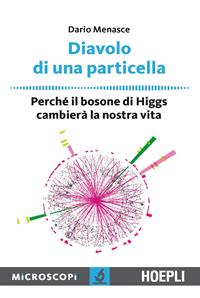 Diavolo di una particella. Perché il bosone di Higgs cambierà la nostra vita - Dario Menasce - Libro Hoepli 2013, Microscopi | Libraccio.it