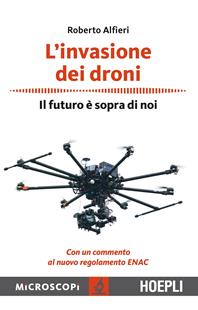L' invasione dei droni. Il futuro è sopra di noi - Roberto Alfieri - Libro Hoepli 2015, Microscopi | Libraccio.it