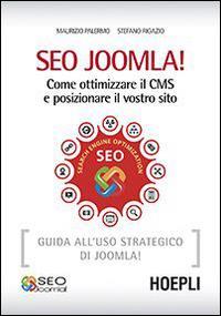 SEO Joomla! Come ottimizzare il CMS e posizionare il vostro sito - Maurizio Palermo, Stefano Rigazio - Libro Hoepli 2014, WebPro+ | Libraccio.it