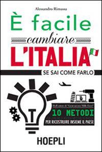 È facile cambiare l'Italia se sai come farlo - Alessandro Rimassa - Libro Hoepli 2014, Marketing e management | Libraccio.it