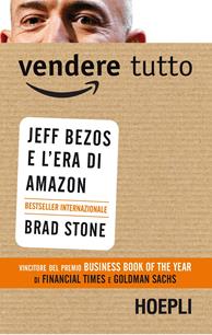 Vendere tutto. Jeff Bezos e l'era di Amazon - Brad Stone - Libro Hoepli 2014, Business & technology | Libraccio.it