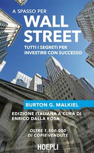 A spasso per Wall Street. Tutti i segreti per investire con successo - Burton G. Malkiel - Libro Hoepli 2014, Economia | Libraccio.it