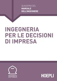 Ingegneria per le decisioni d'impresa  - Libro Hoepli 2014, Quaderni del manuale dell'ingegnere | Libraccio.it