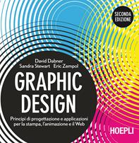 Graphic design. Principi di progettazione e applicazioni per la stampa, l'animazione e il Web - David Dabner, Sandra Stewart, Eric Zempol - Libro Hoepli 2015, Grafica, stampa e design | Libraccio.it