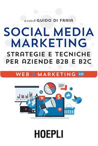Social media marketing. Strategie e tecniche per aziende B2B e B2C - Guido Di Fraia - Libro Hoepli 2015, Web & marketing 2.0 | Libraccio.it