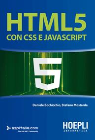 HTML 5 con CSS e Javascript - Daniele Bochicchio, Stefano Mostarda - Libro Hoepli 2015, Hoepli informatica | Libraccio.it