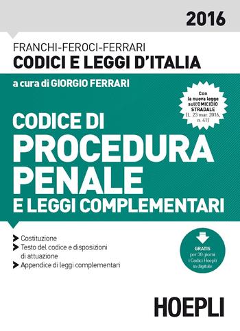 Codice di procedura penale e leggi complementari 2016 - Luigi Franchi, Virgilio Feroci, Santo Ferrari - Libro Hoepli 2016, Codici e leggi d'Italia | Libraccio.it