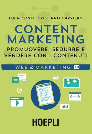 Content Marketing. Promuovere, sedurre e vendere con i contenuti - Luca Conti, Cristiano Carriero - Libro Hoepli 2016, Web & marketing 2.0 | Libraccio.it