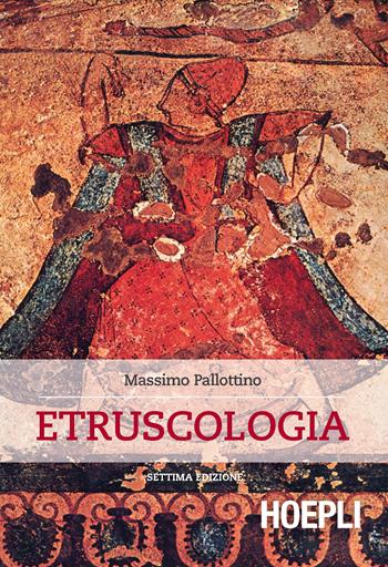 Etruscologia - Massimo Pallottino - Libro Hoepli 2016, Storia, filosofia e religione | Libraccio.it