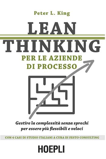Lean thinking per le aziende di processo. Gestire la complessità senza sprechi per essere più flessibili e veloci - Peter L. King - Libro Hoepli 2017, Marketing e management | Libraccio.it