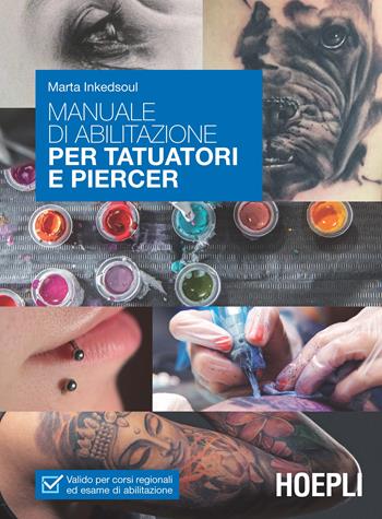 Manuale di abilitazione per tatuatori e piercer - Marta Inkedsoul - Libro Hoepli 2017, Sport e tempo libero | Libraccio.it